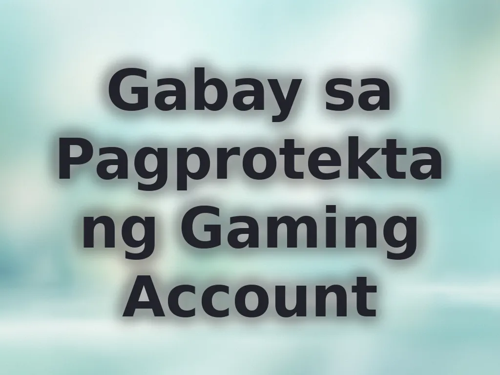 Gabay sa Pagprotekta ng Gaming Account
